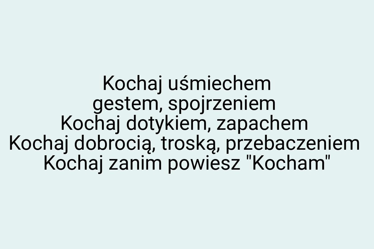 Kochaj uśmiechem gestem, spojrzeniem Kochaj dotykiem