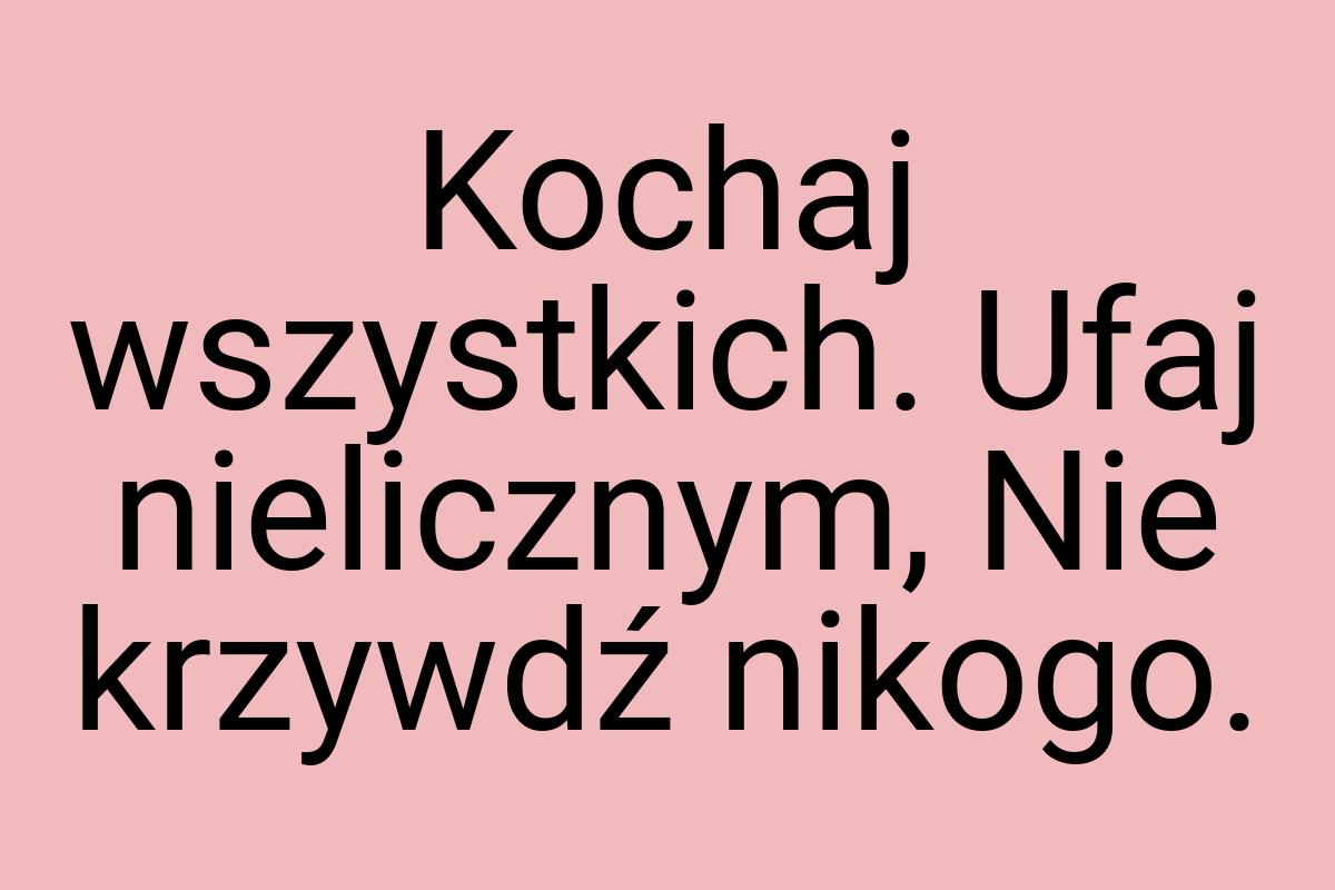 Kochaj wszystkich. Ufaj nielicznym, Nie krzywdź nikogo