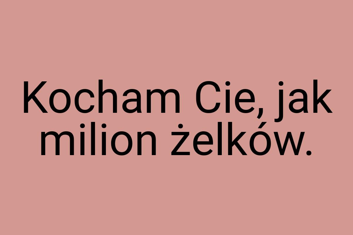 Kocham Cie, jak milion żelków