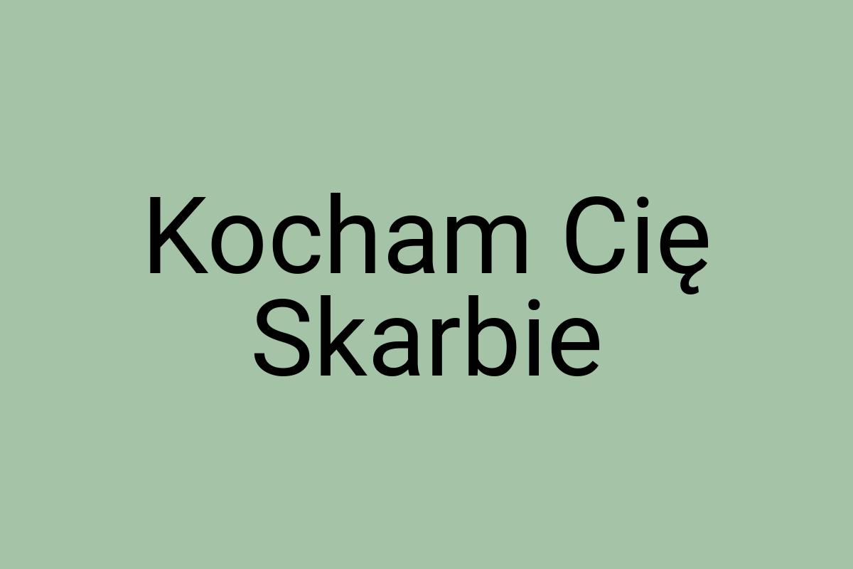 Kocham Cię Skarbie