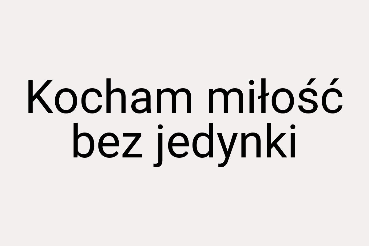 Kocham miłość bez jedynki