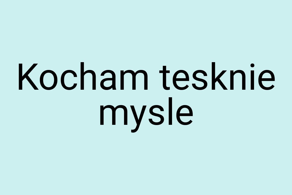 Kocham tesknie mysle