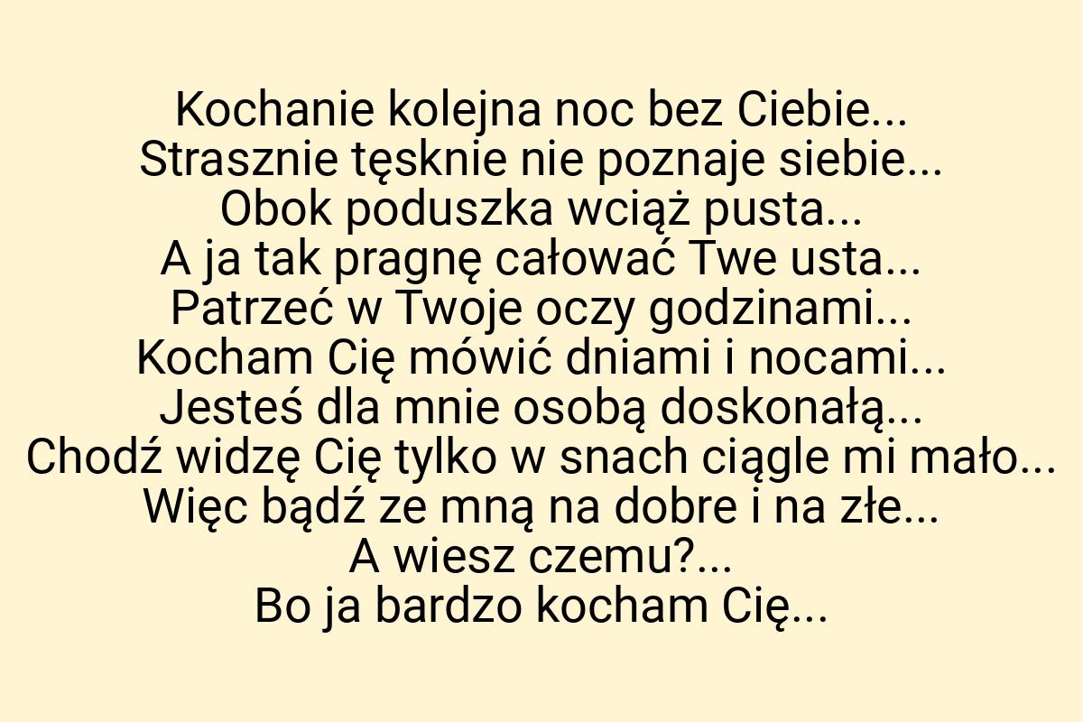 Kochanie kolejna noc bez Ciebie... Strasznie tęsknie nie