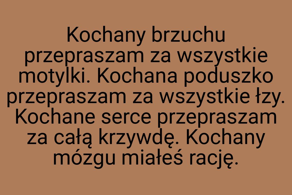 Kochany brzuchu przepraszam za wszystkie motylki. Kochana