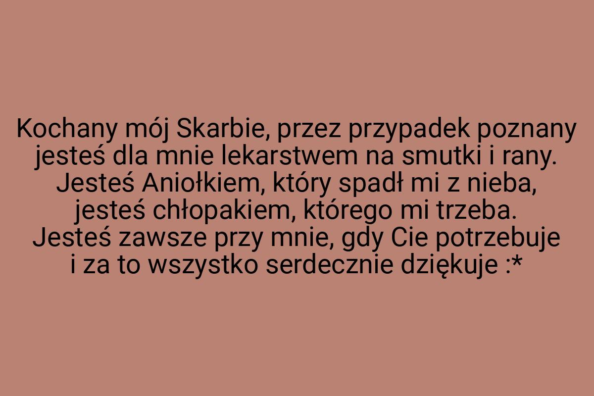 Kochany mój Skarbie, przez przypadek poznany jesteś dla