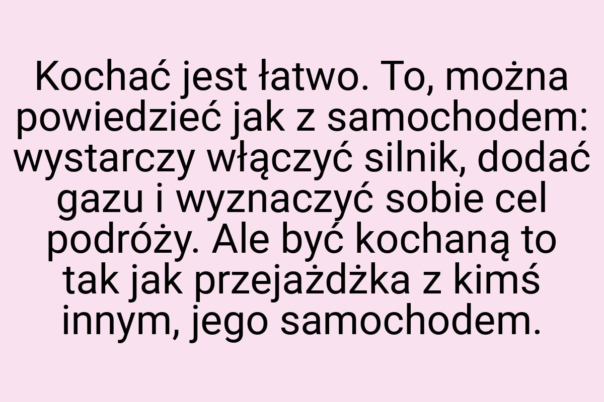 Kochać jest łatwo. To, można powiedzieć jak z samochodem