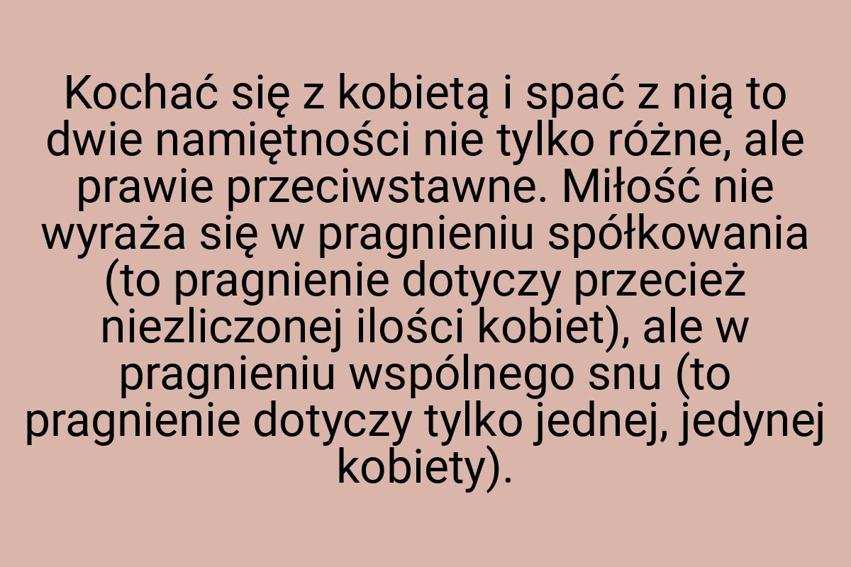 Kochać się z kobietą i spać z nią to dwie namiętności nie