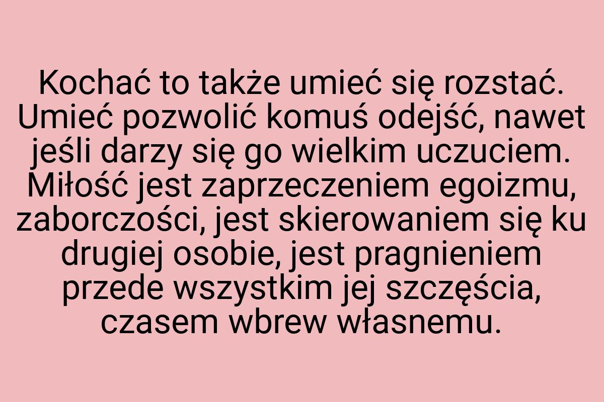 Kochać to także umieć się rozstać. Umieć pozwolić komuś