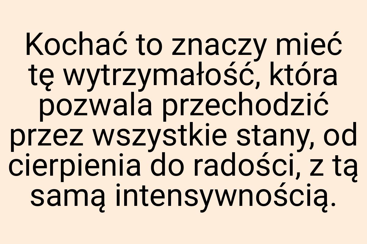 Kochać to znaczy mieć tę wytrzymałość, która pozwala