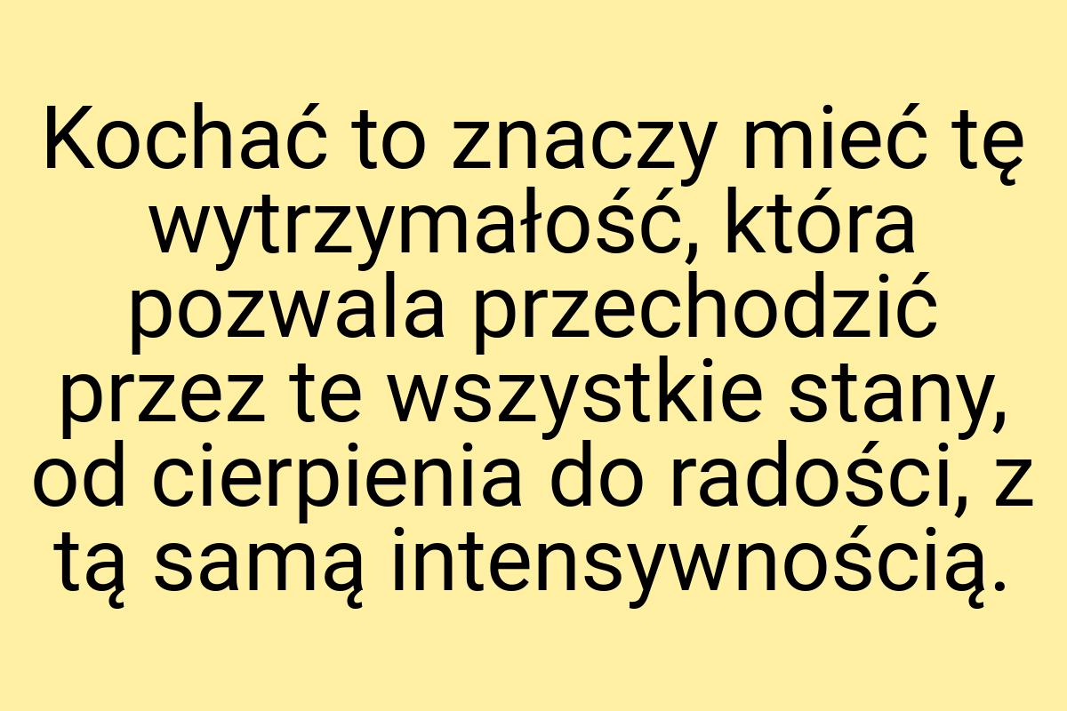 Kochać to znaczy mieć tę wytrzymałość, która pozwala