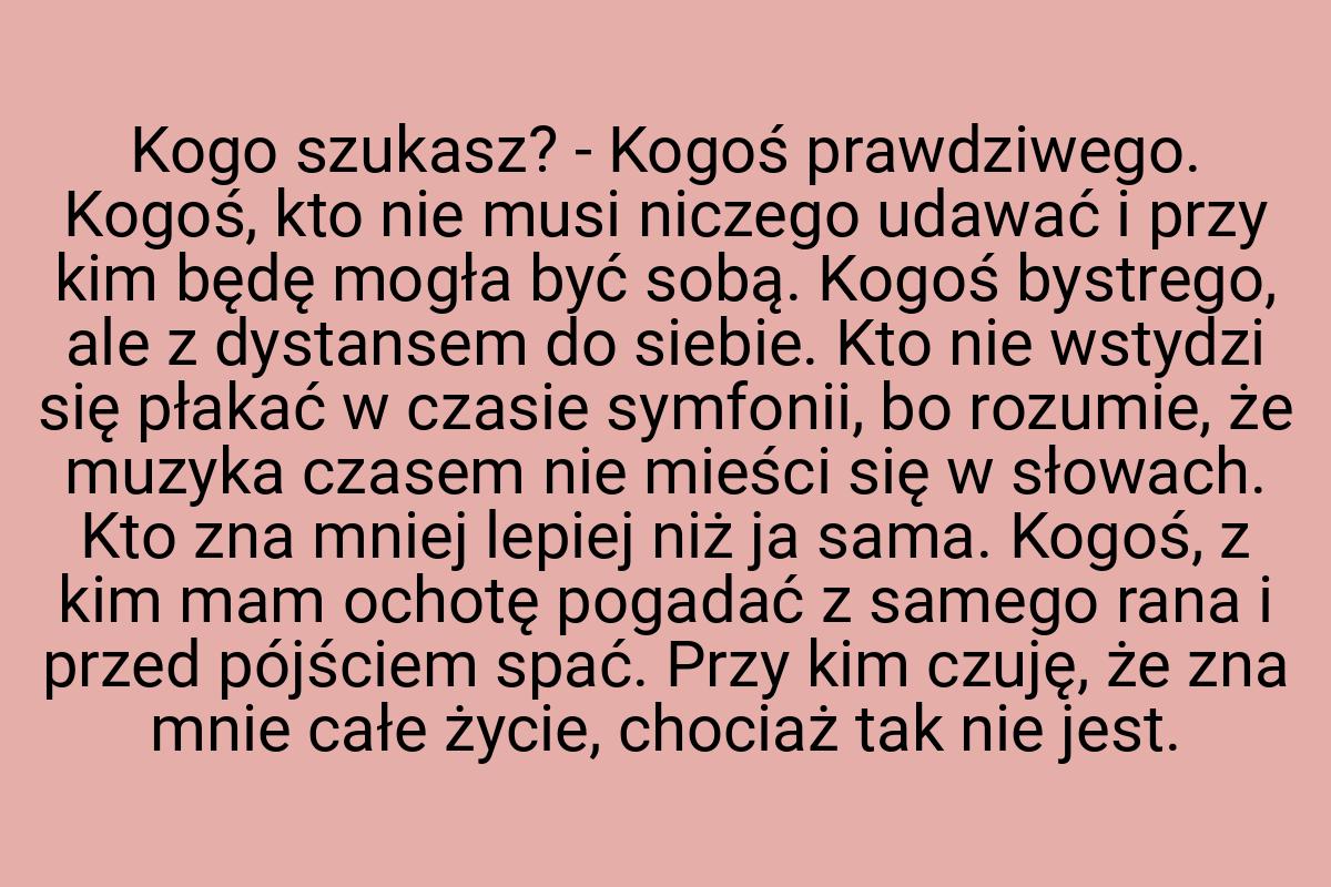 Kogo szukasz? - Kogoś prawdziwego. Kogoś, kto nie musi