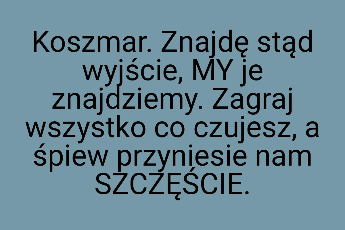 Koszmar. Znajdę stąd wyjście, MY je znajdziemy. Zagraj