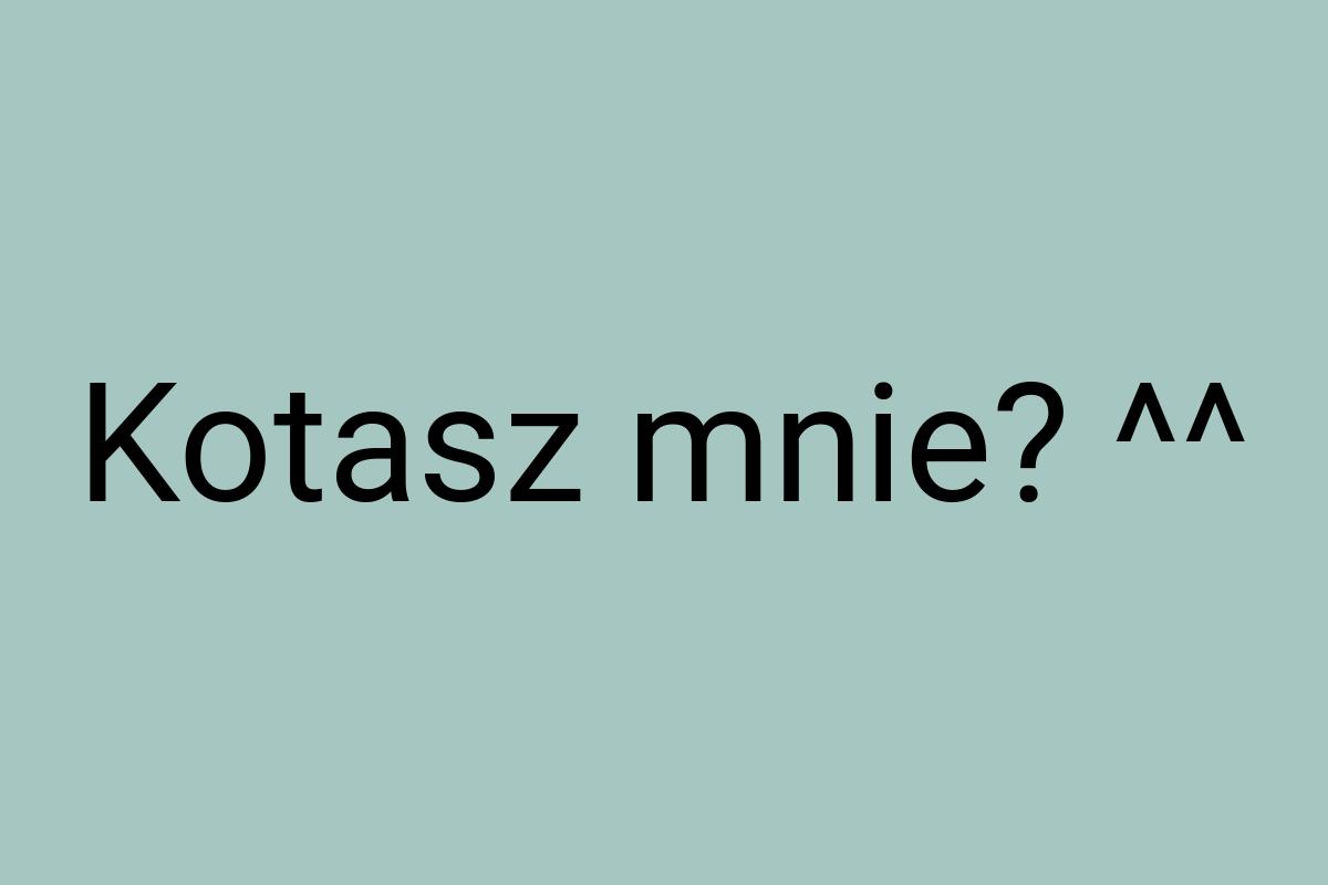 Kotasz mnie