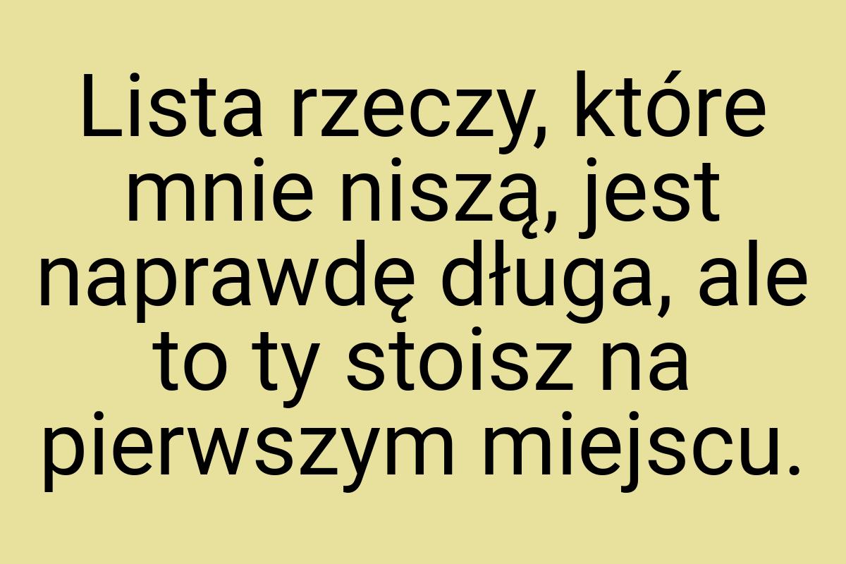 Lista rzeczy, które mnie niszą, jest naprawdę długa, ale to