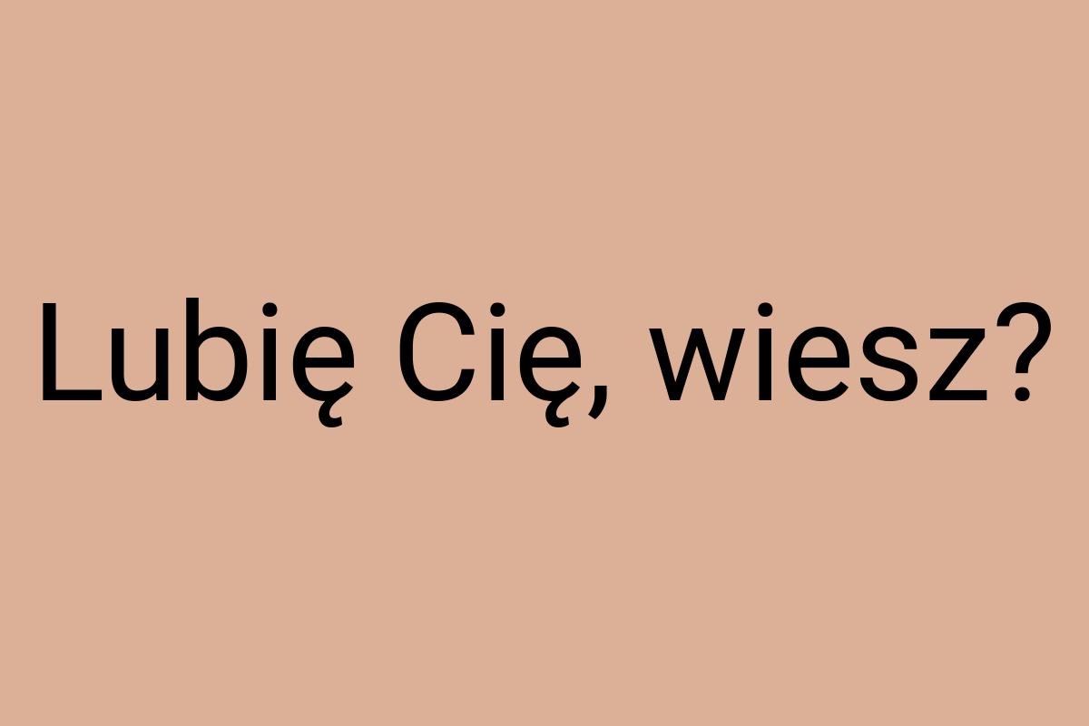 Lubię Cię, wiesz