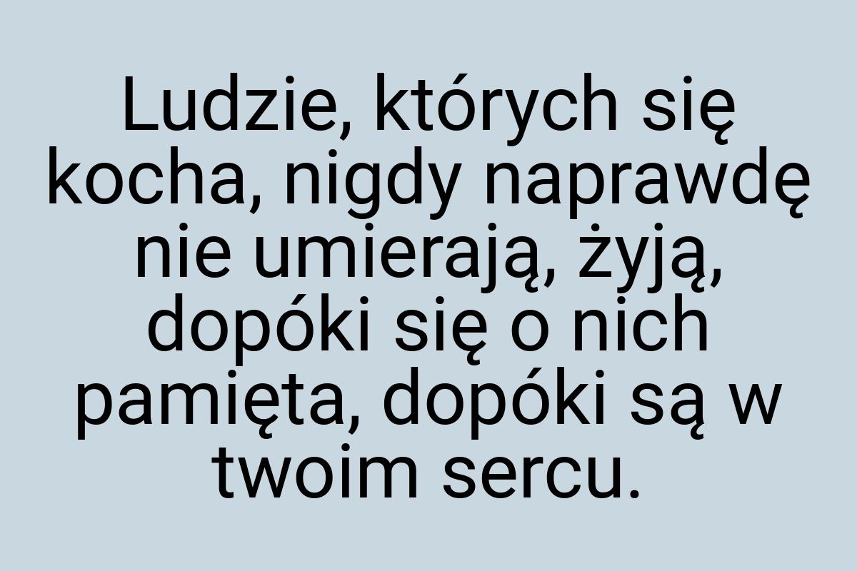 Ludzie, których się kocha, nigdy naprawdę nie umierają