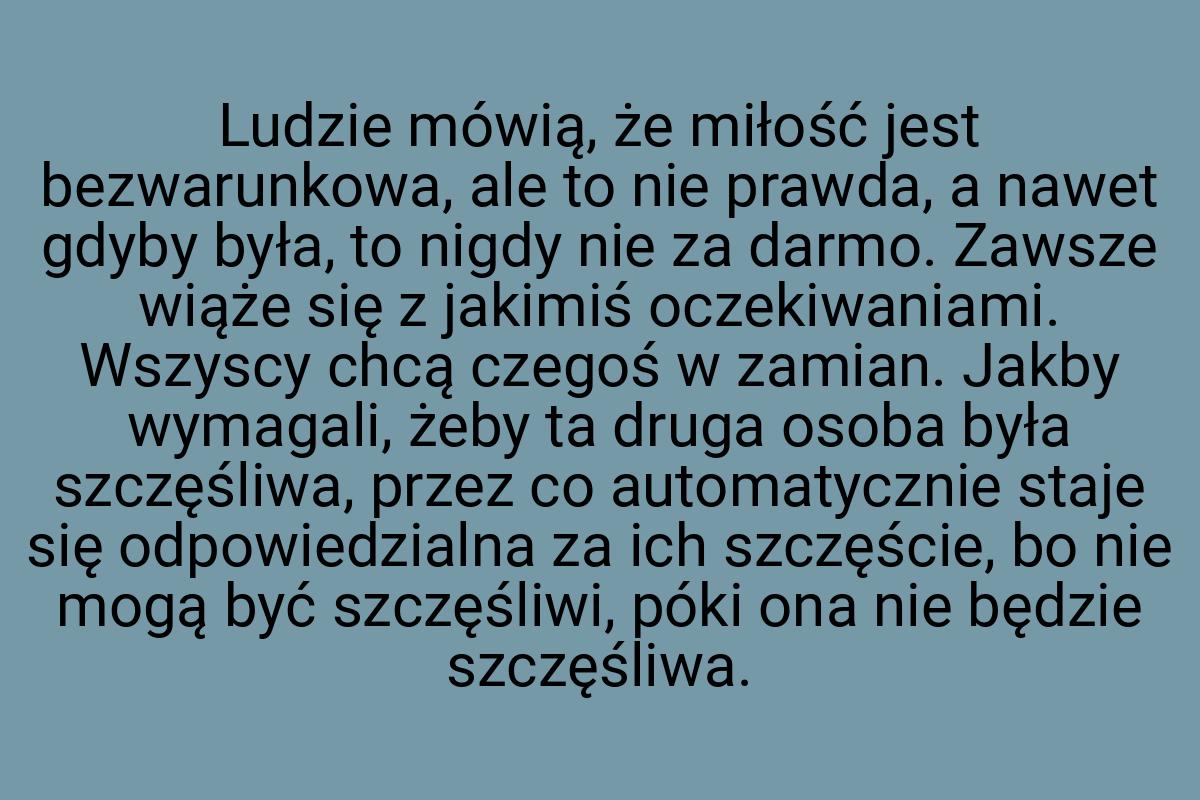 Ludzie mówią, że miłość jest bezwarunkowa, ale to nie