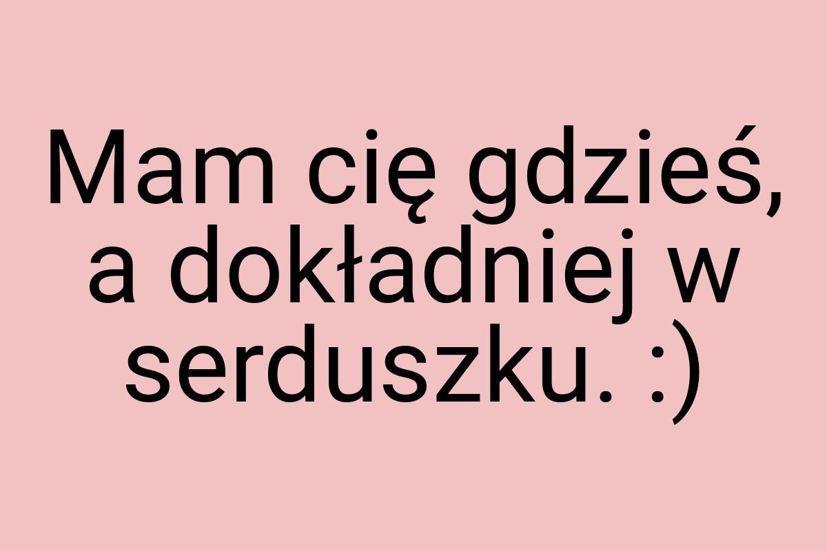 Mam cię gdzieś, a dokładniej w serduszku