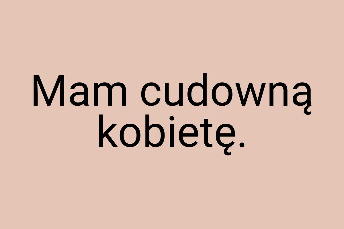 Mam cudowną kobietę