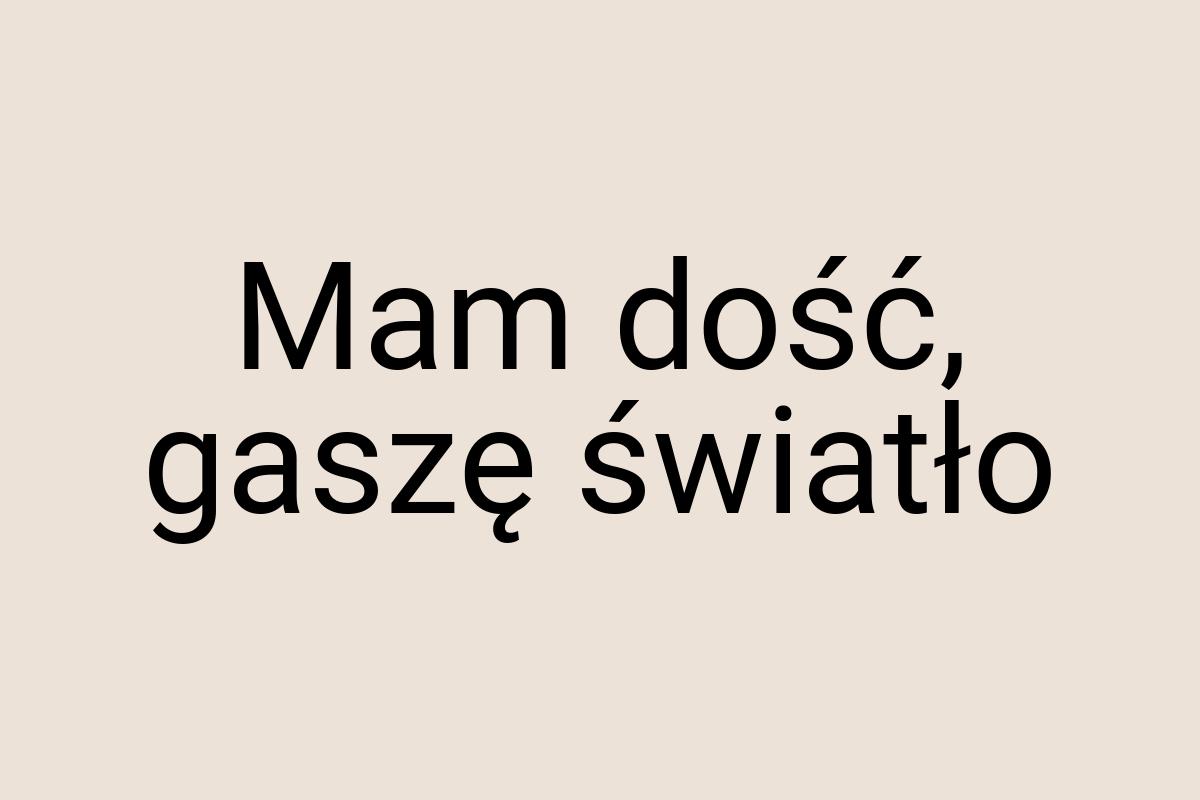 Mam dość, gaszę światło