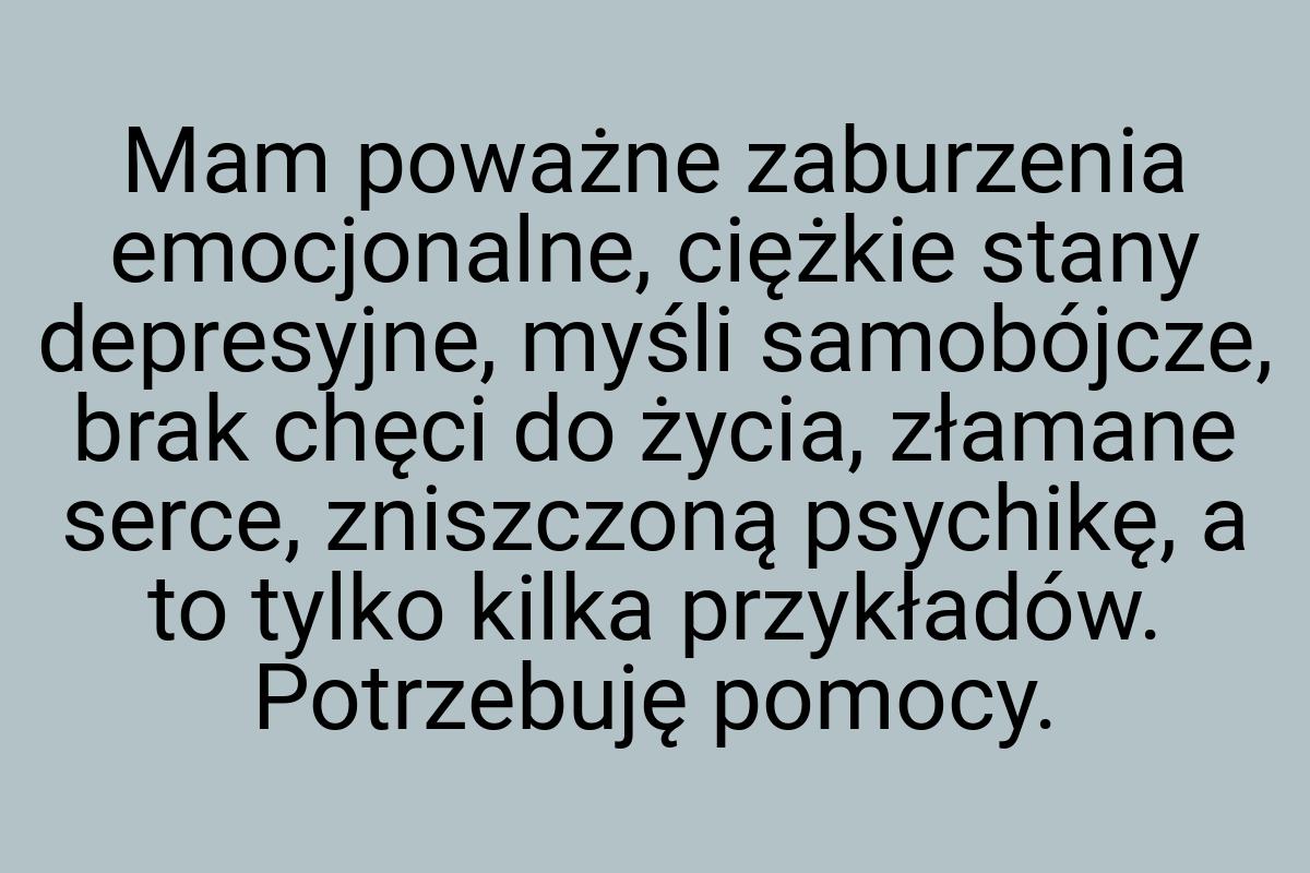 Mam poważne zaburzenia emocjonalne, ciężkie stany