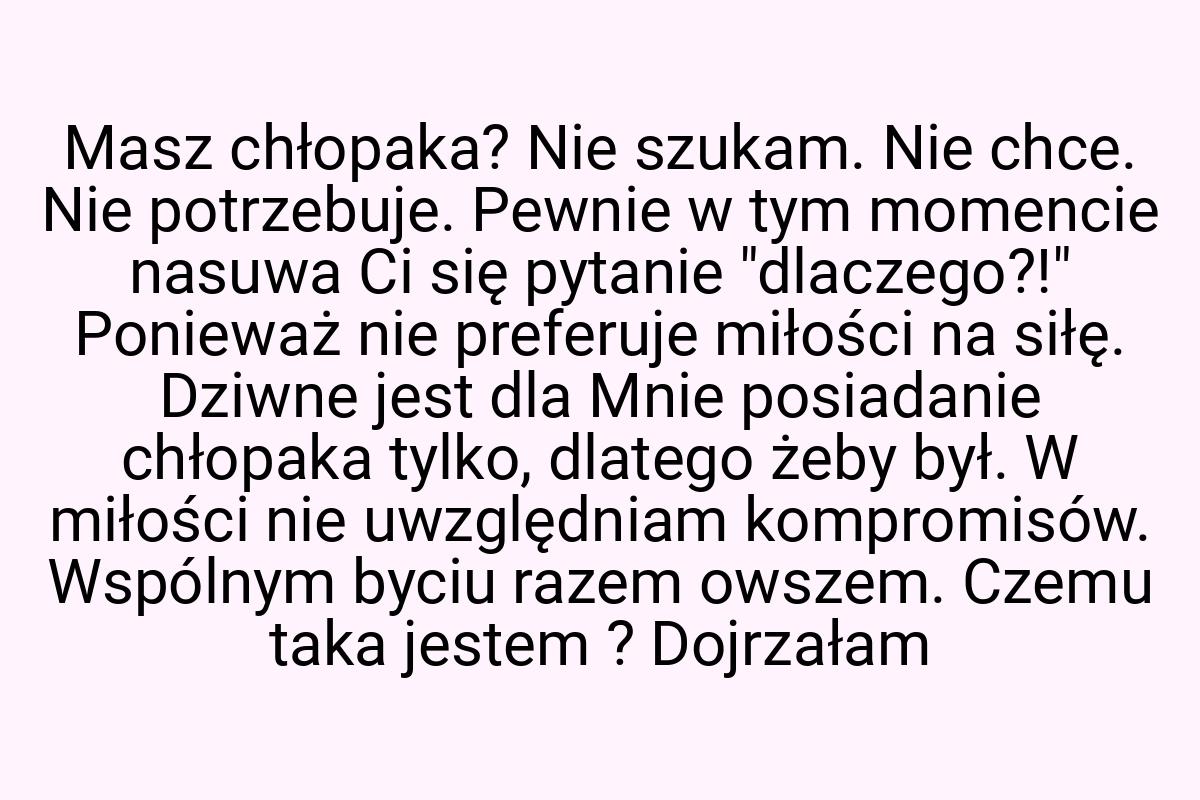 Masz chłopaka? Nie szukam. Nie chce. Nie potrzebuje. Pewnie