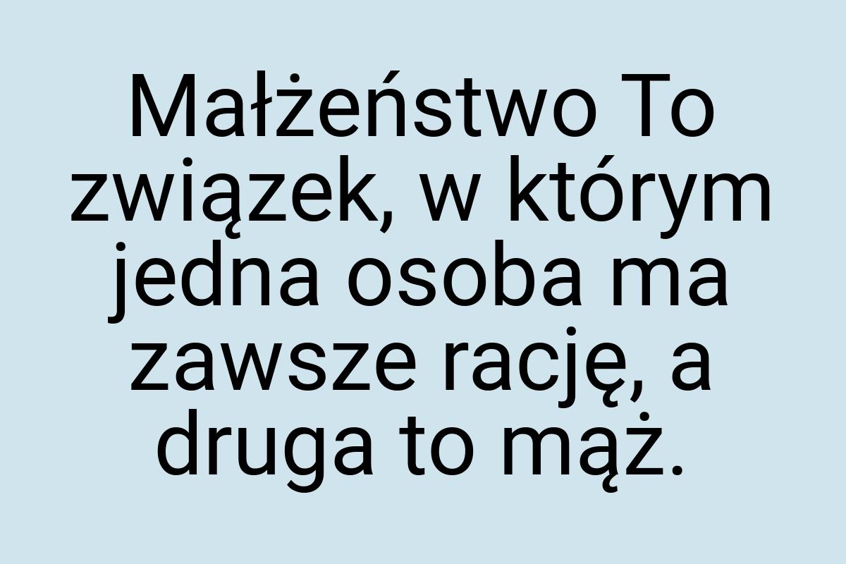 Małżeństwo To związek, w którym jedna osoba ma zawsze