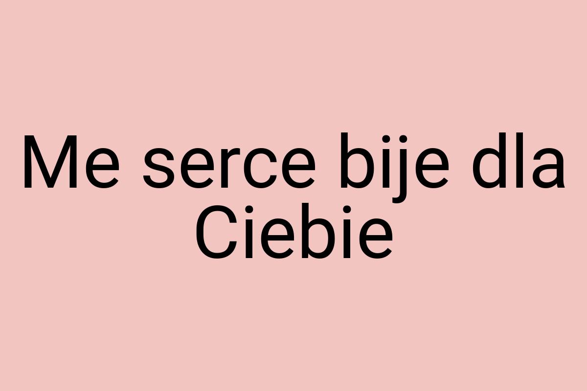 Me serce bije dla Ciebie