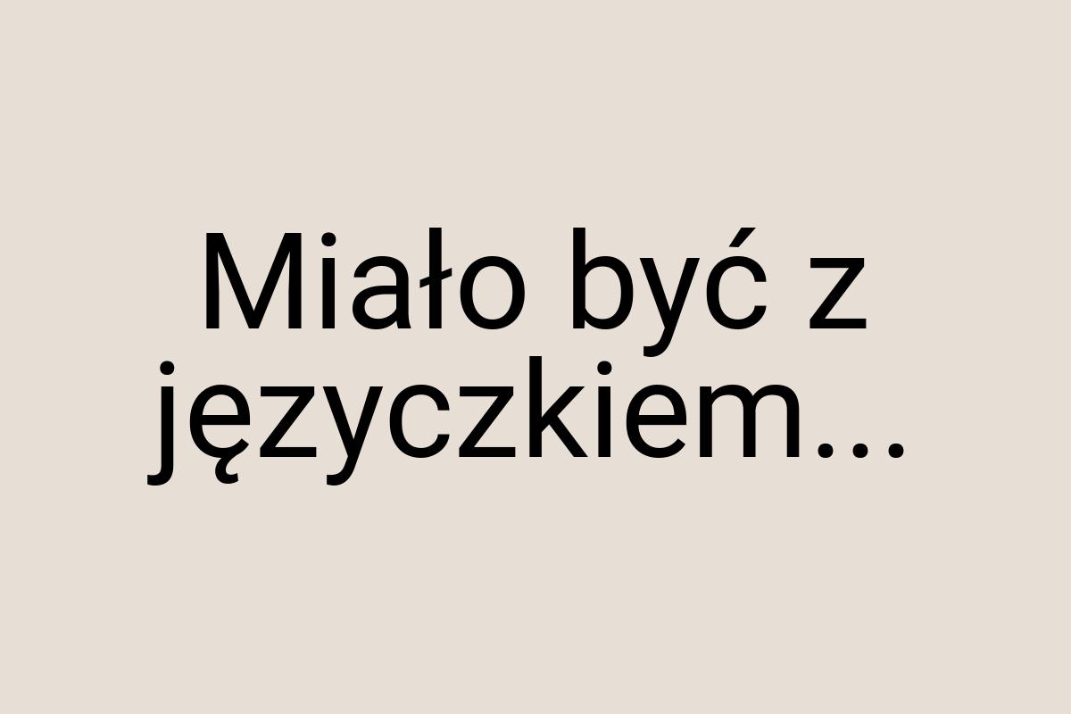 Miało być z języczkiem