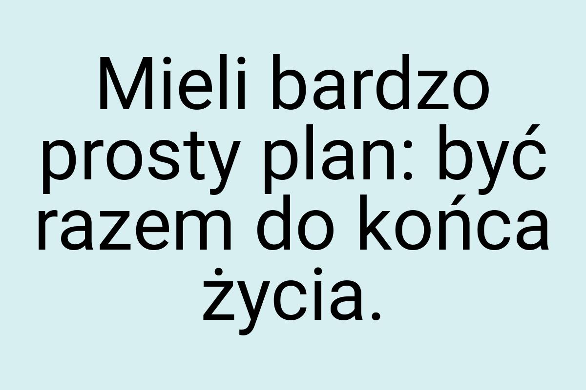 Mieli bardzo prosty plan: być razem do końca życia