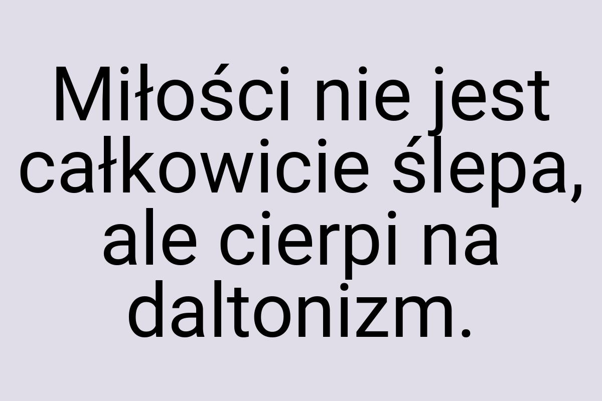 Miłości nie jest całkowicie ślepa, ale cierpi na daltonizm