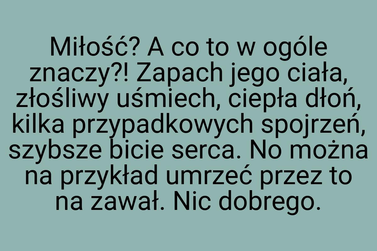 Miłość? A co to w ogóle znaczy?! Zapach jego ciała