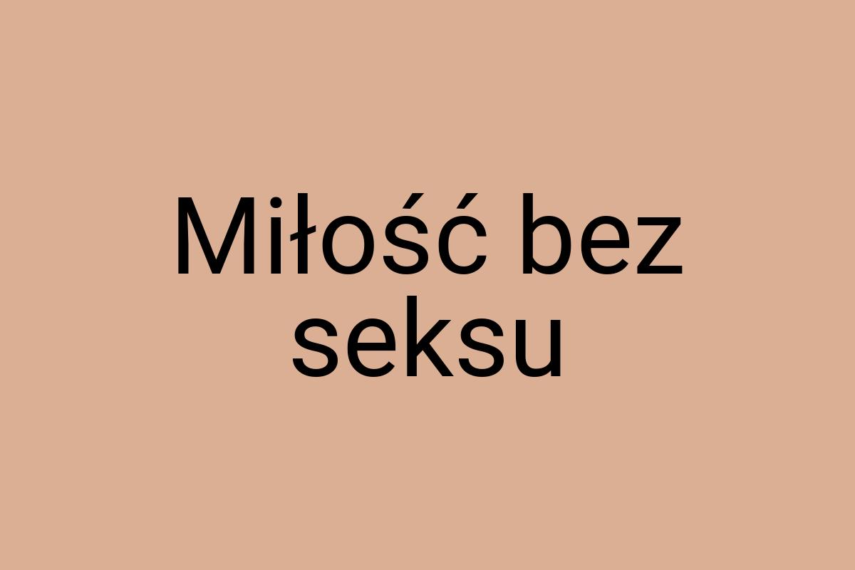 Miłość bez seksu