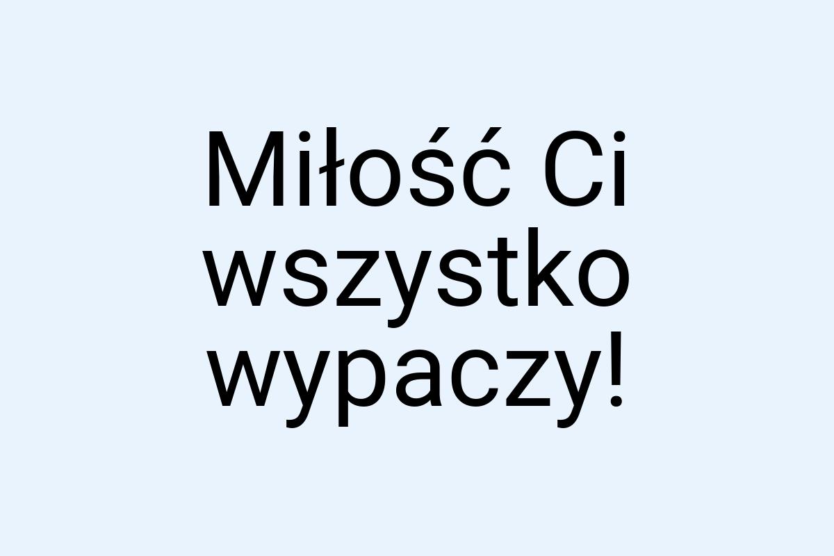 Miłość Ci wszystko wypaczy