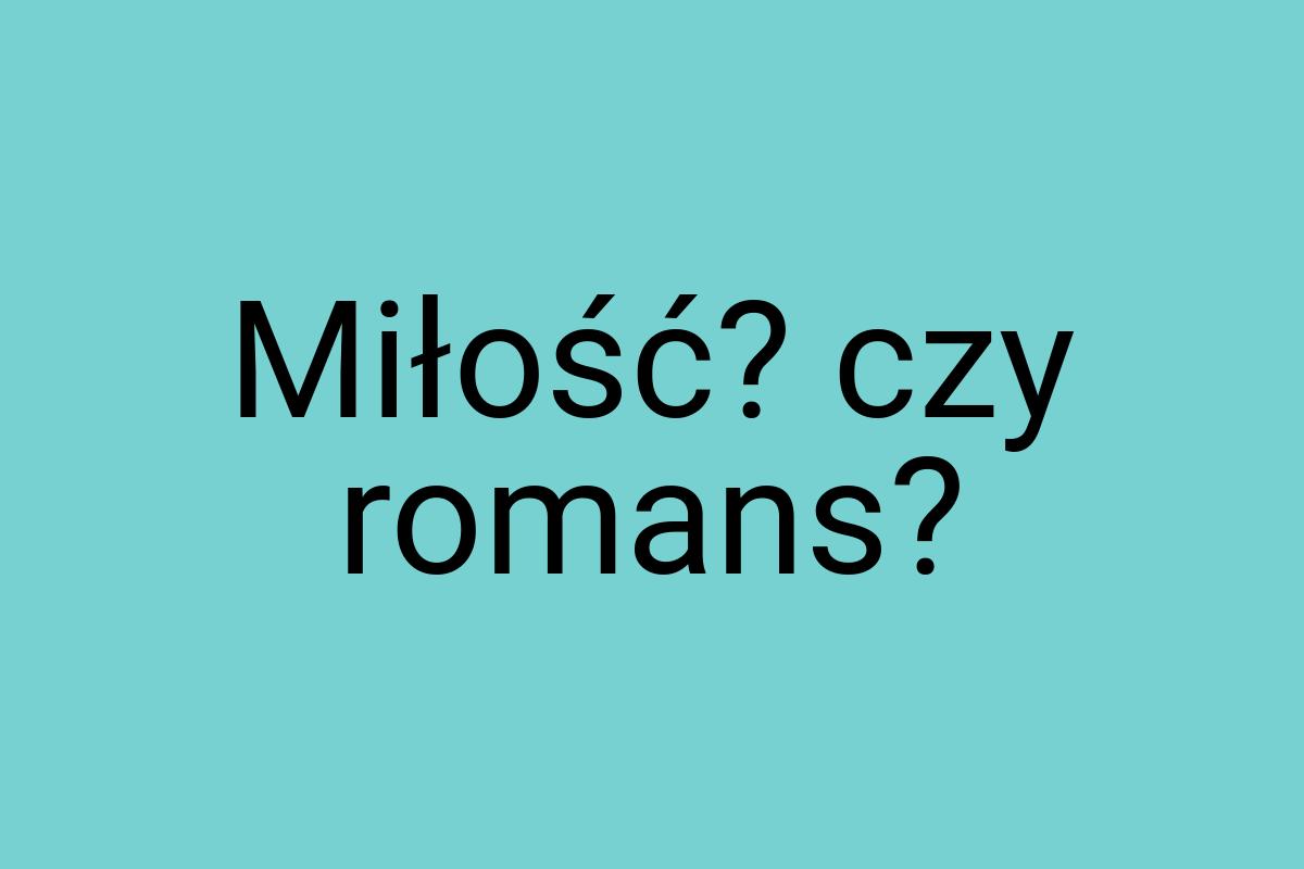 Miłość? czy romans