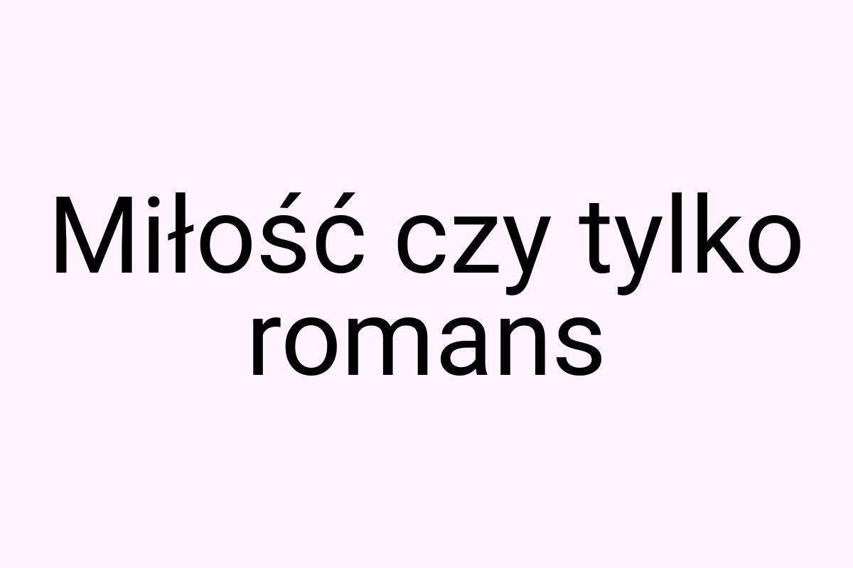 Miłość czy tylko romans