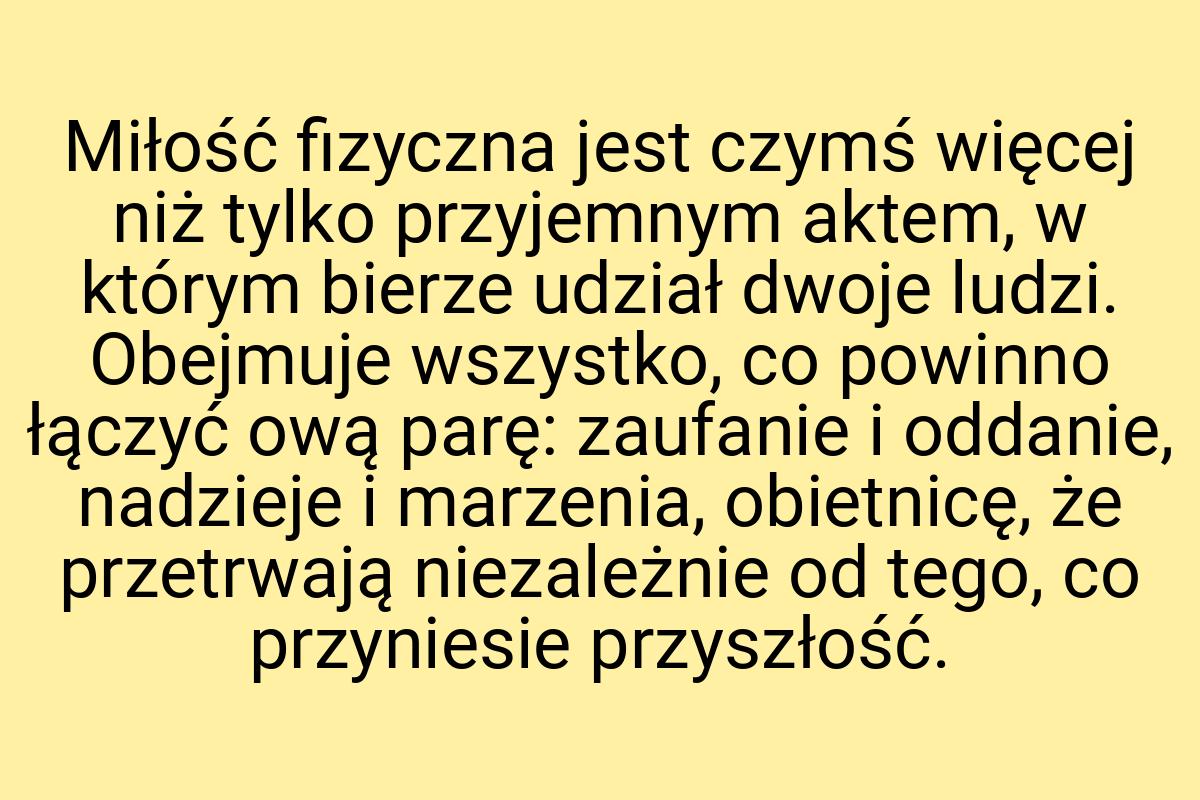 Miłość fizyczna jest czymś więcej niż tylko przyjemnym