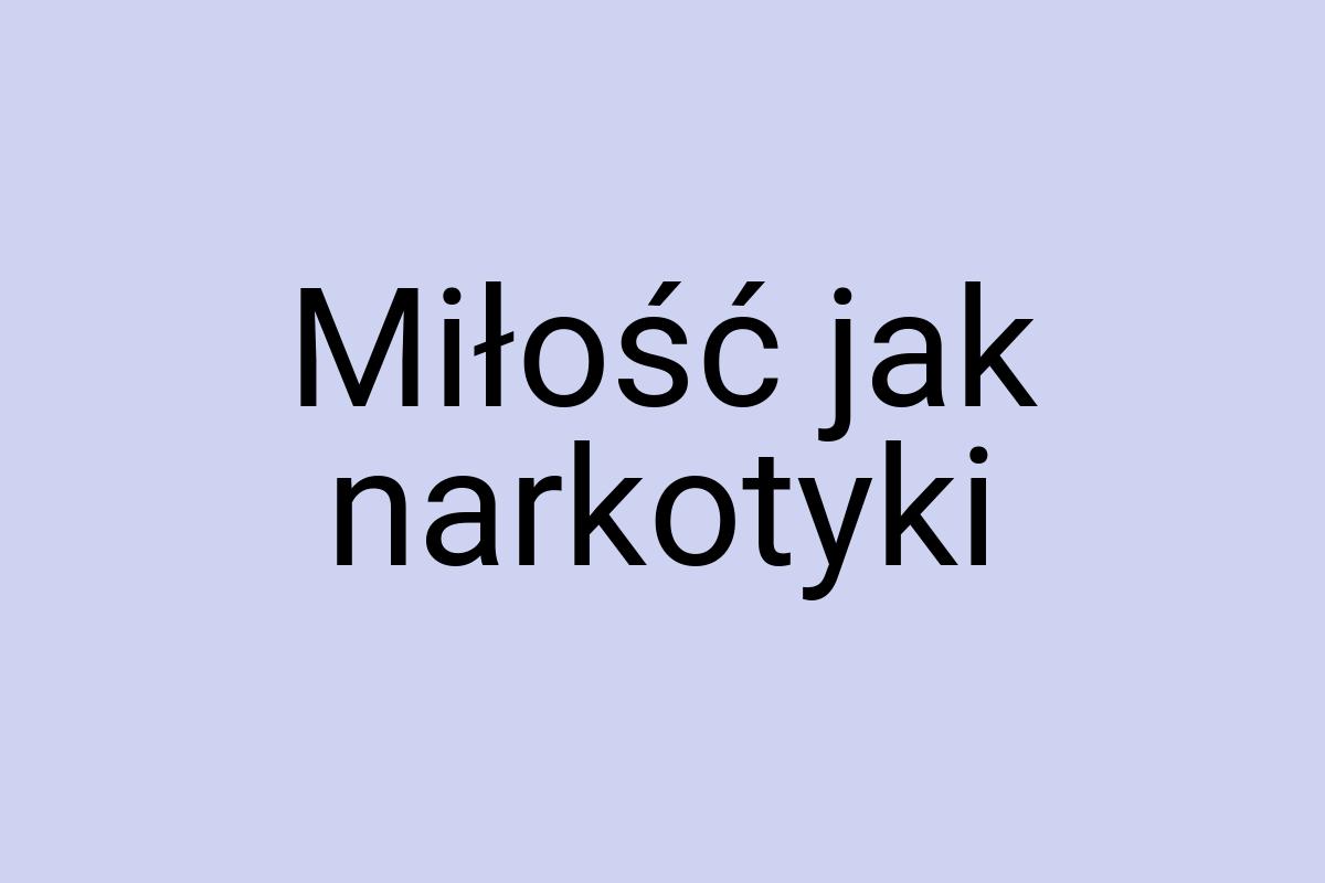 Miłość jak narkotyki