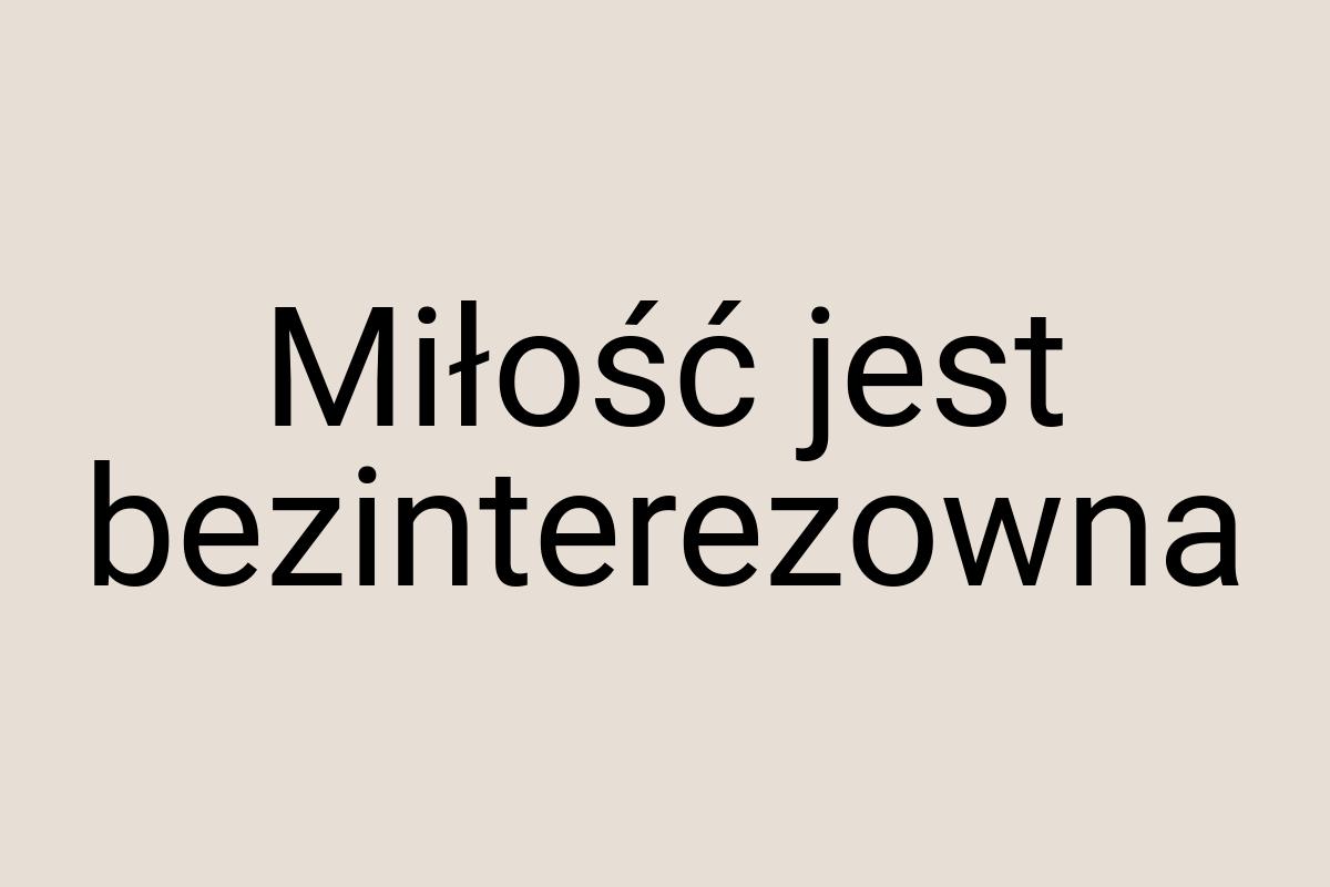 Miłość jest bezinterezowna