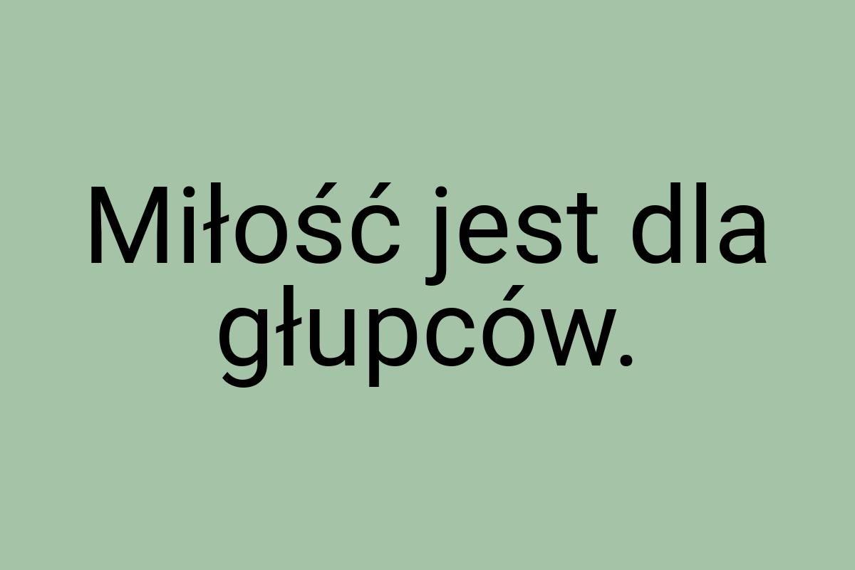 Miłość jest dla głupców