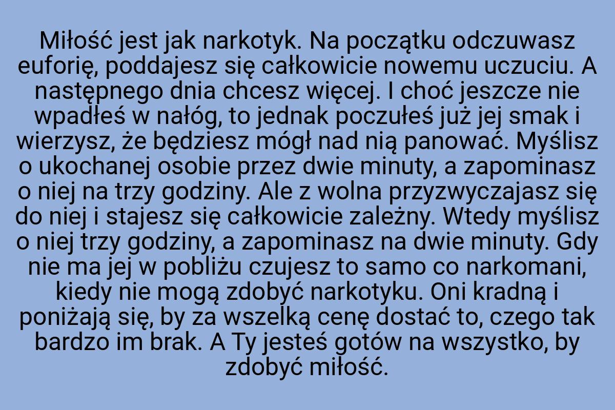 Miłość jest jak narkotyk. Na początku odczuwasz euforię