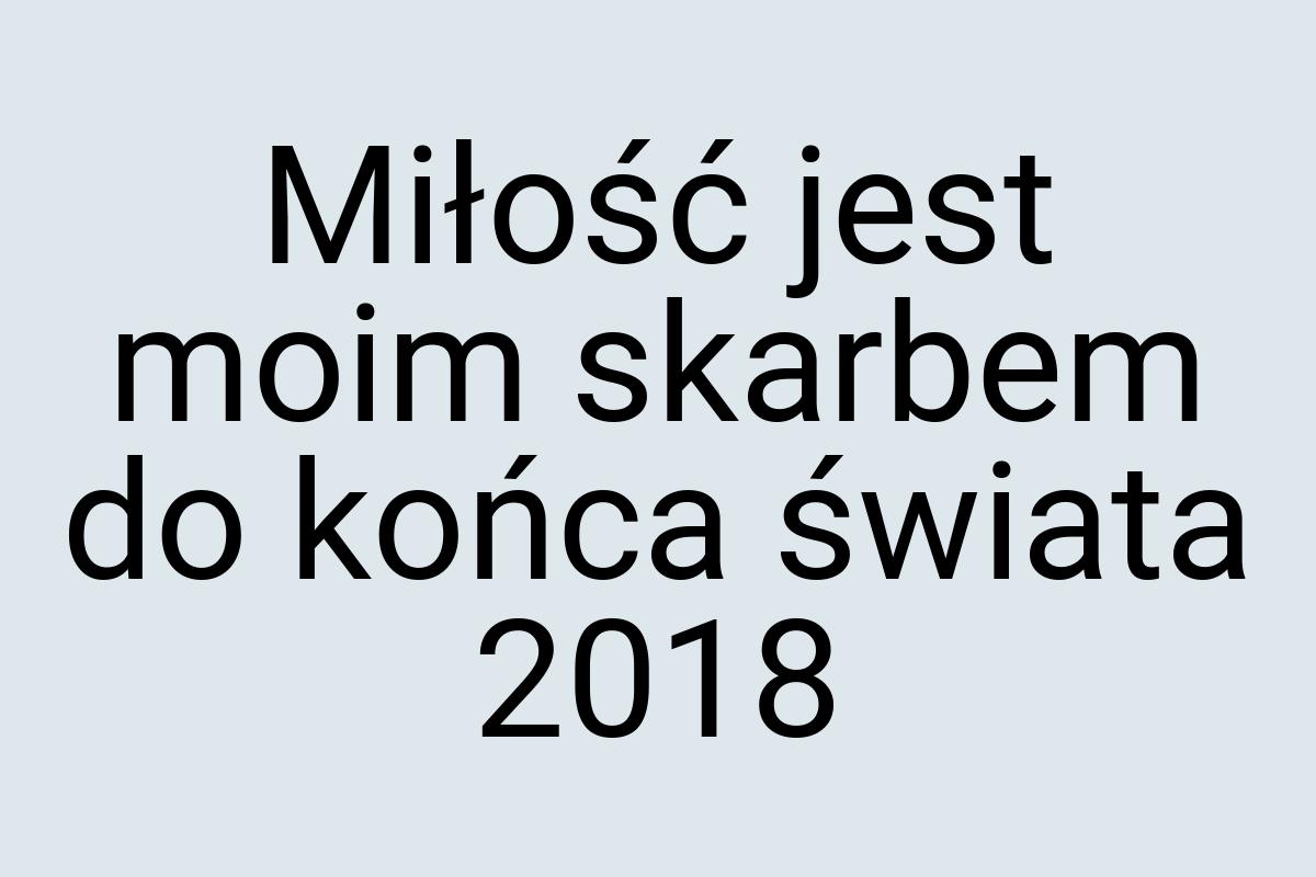 Miłość jest moim skarbem do końca świata