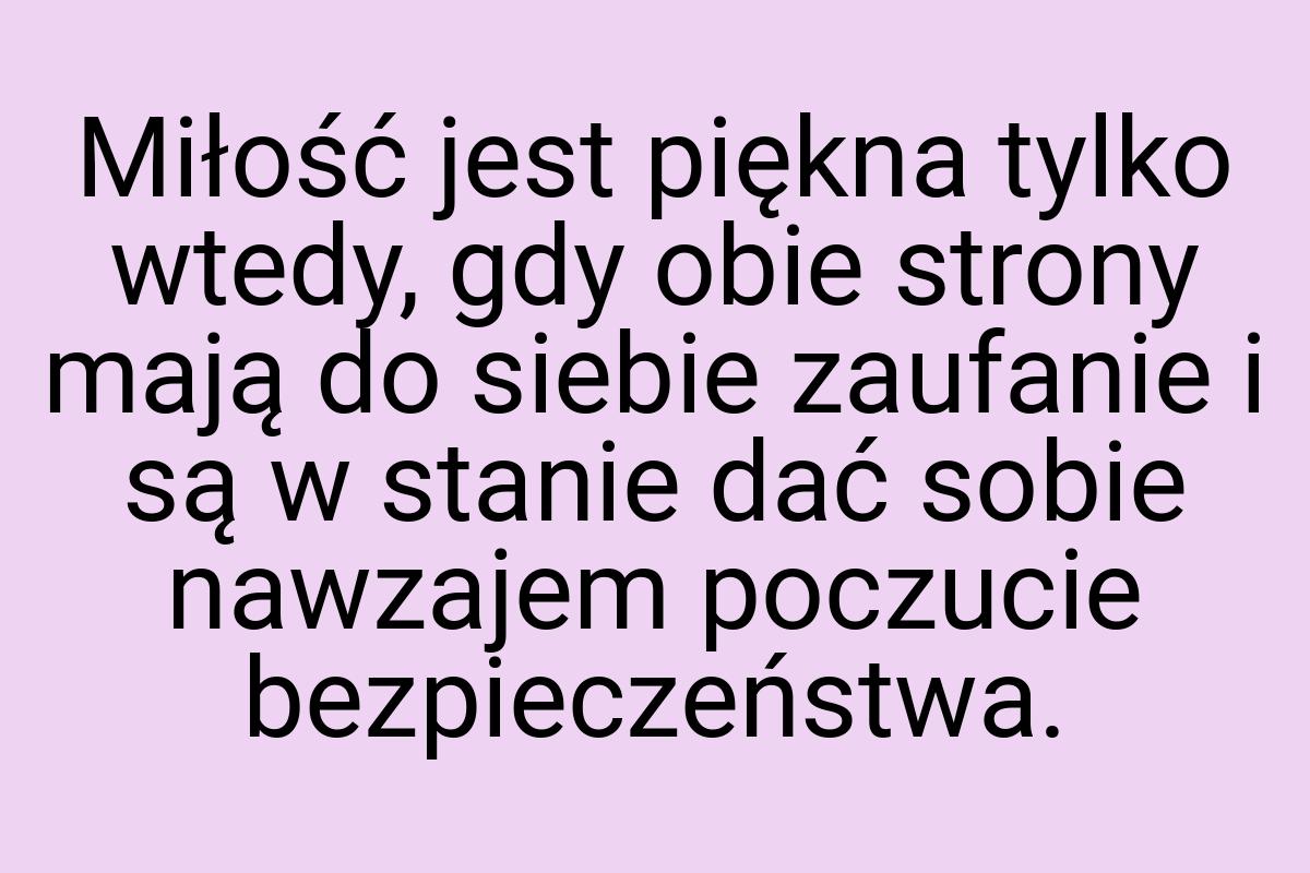 Miłość jest piękna tylko wtedy, gdy obie strony mają do