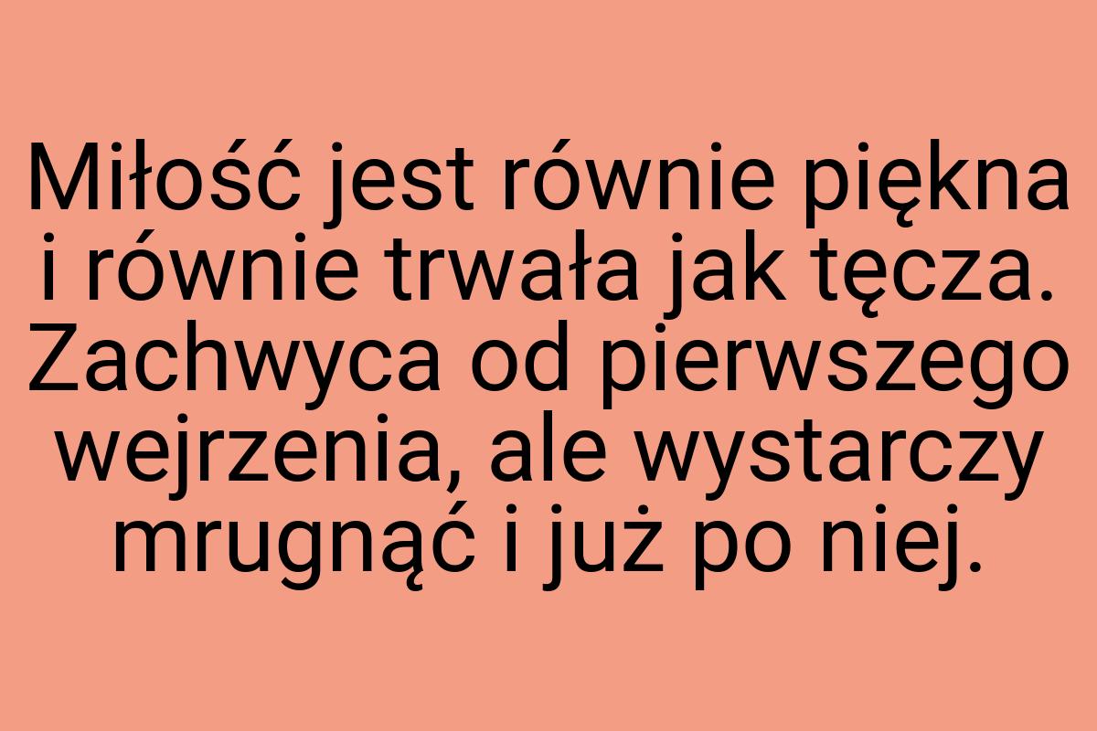 Miłość jest równie piękna i równie trwała jak tęcza