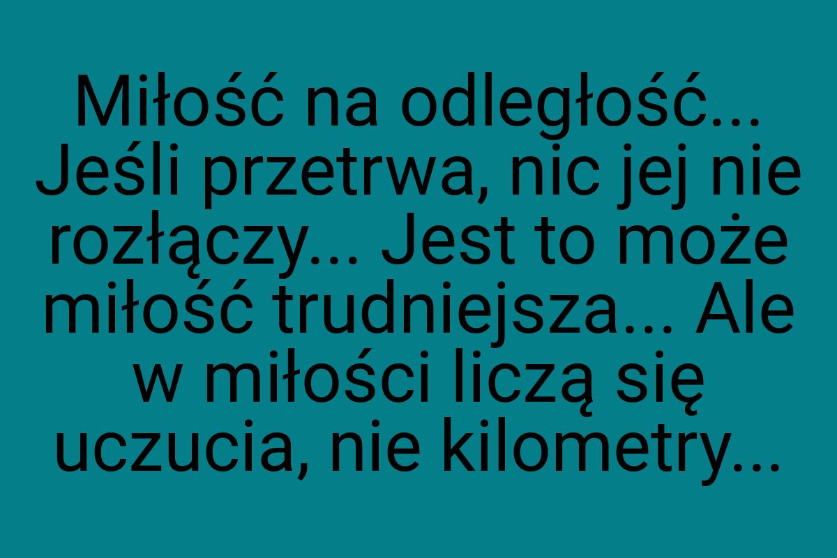 Miłość na odległość... Jeśli przetrwa, nic jej nie