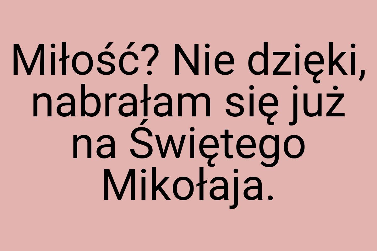 Miłość? Nie dzięki, nabrałam się już na Świętego Mikołaja