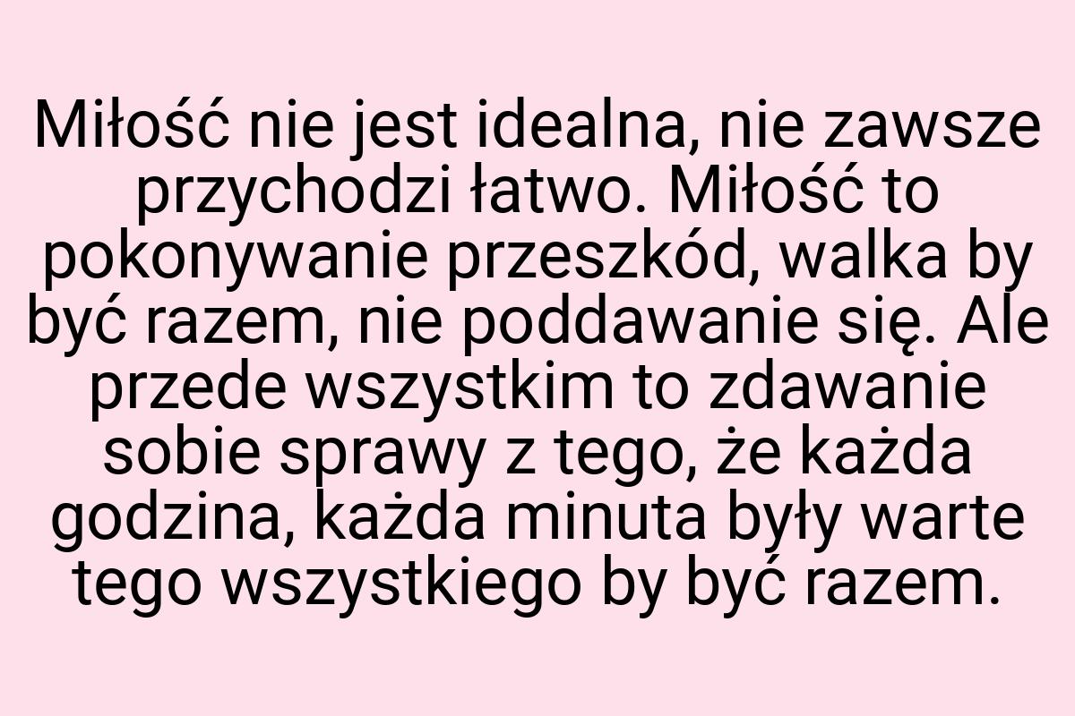 Miłość nie jest idealna, nie zawsze przychodzi łatwo