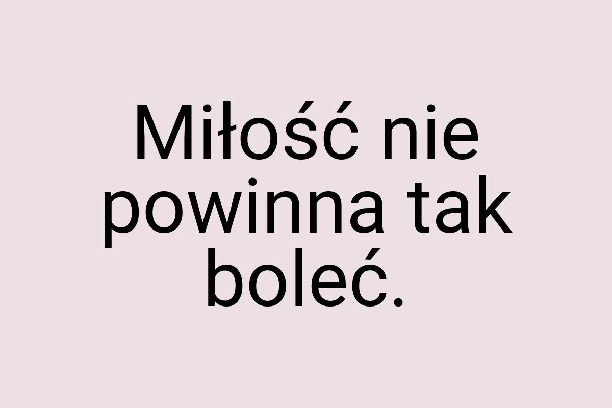 Miłość nie powinna tak boleć