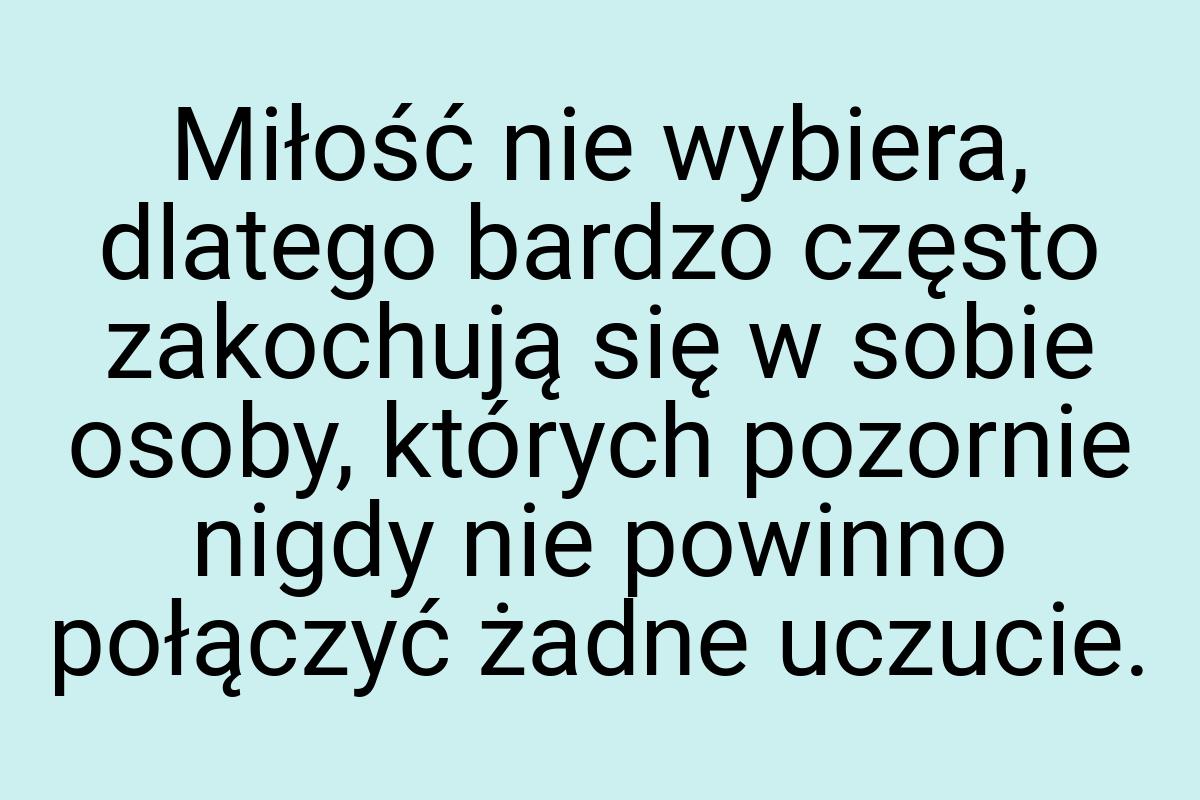 Miłość nie wybiera, dlatego bardzo często zakochują się w