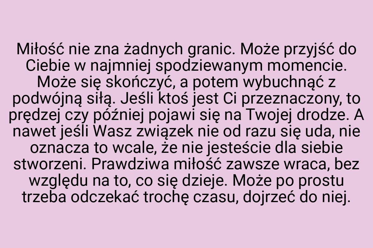 Miłość nie zna żadnych granic. Może przyjść do Ciebie w